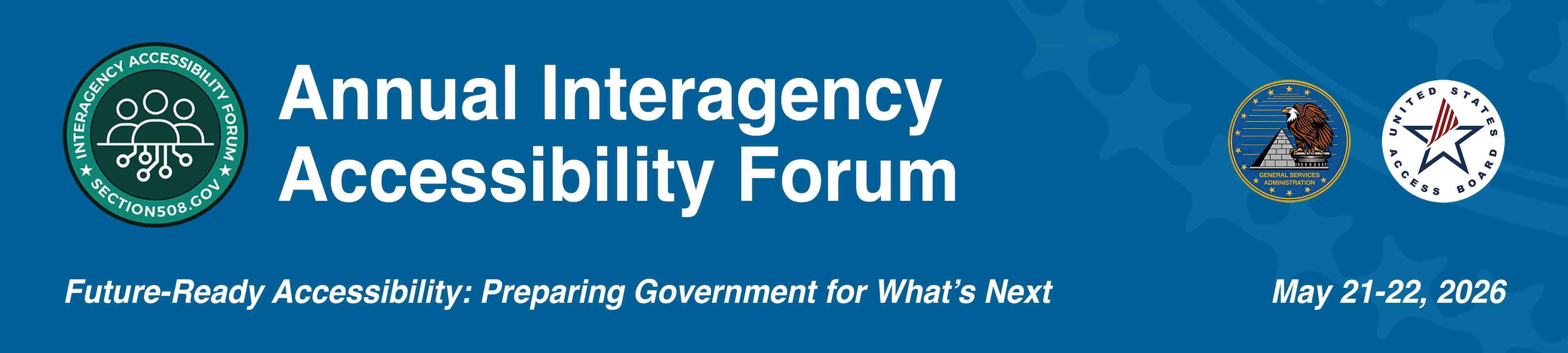 Annual Interagency Accessibility Forum. Future-Ready Accessibility: Preparing Government for What's Next. Logo and Seals for IAAF, GSA and the U.S. Access Board.